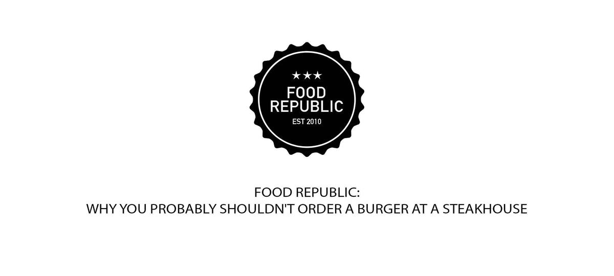 Food Republic logo with article title "Why You Probably Shouldn't Order a Burger at a Steakhouse"