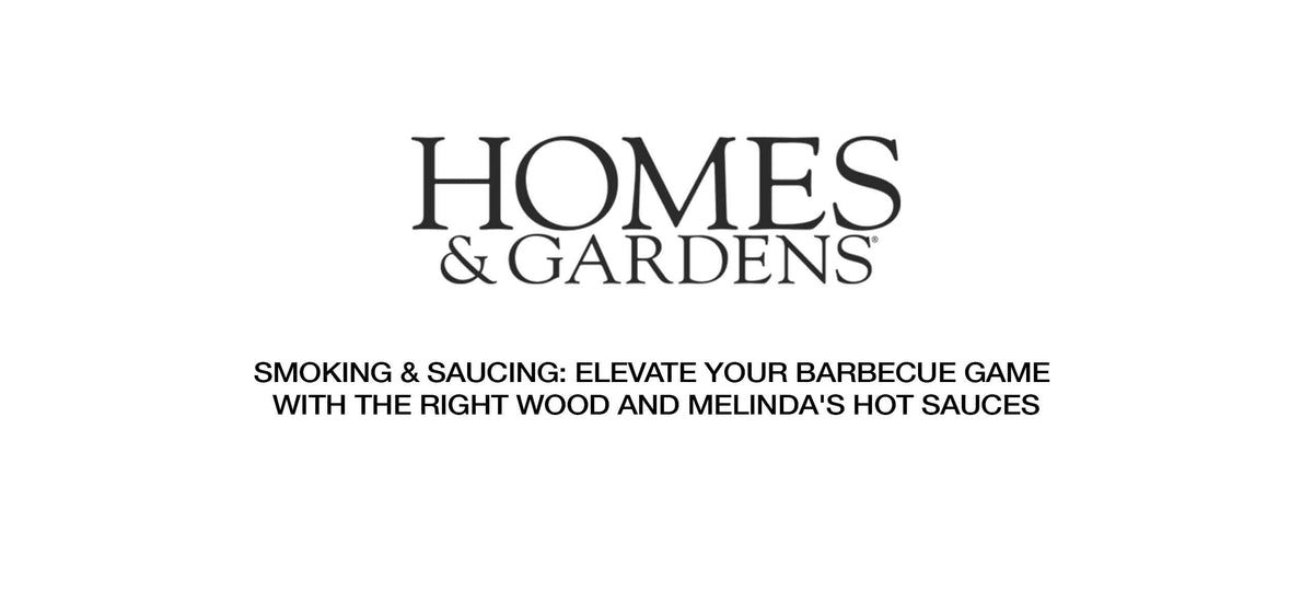 Homes & Gardens logo with article title about elevating barbecue with wood smoking and Melinda's hot sauces