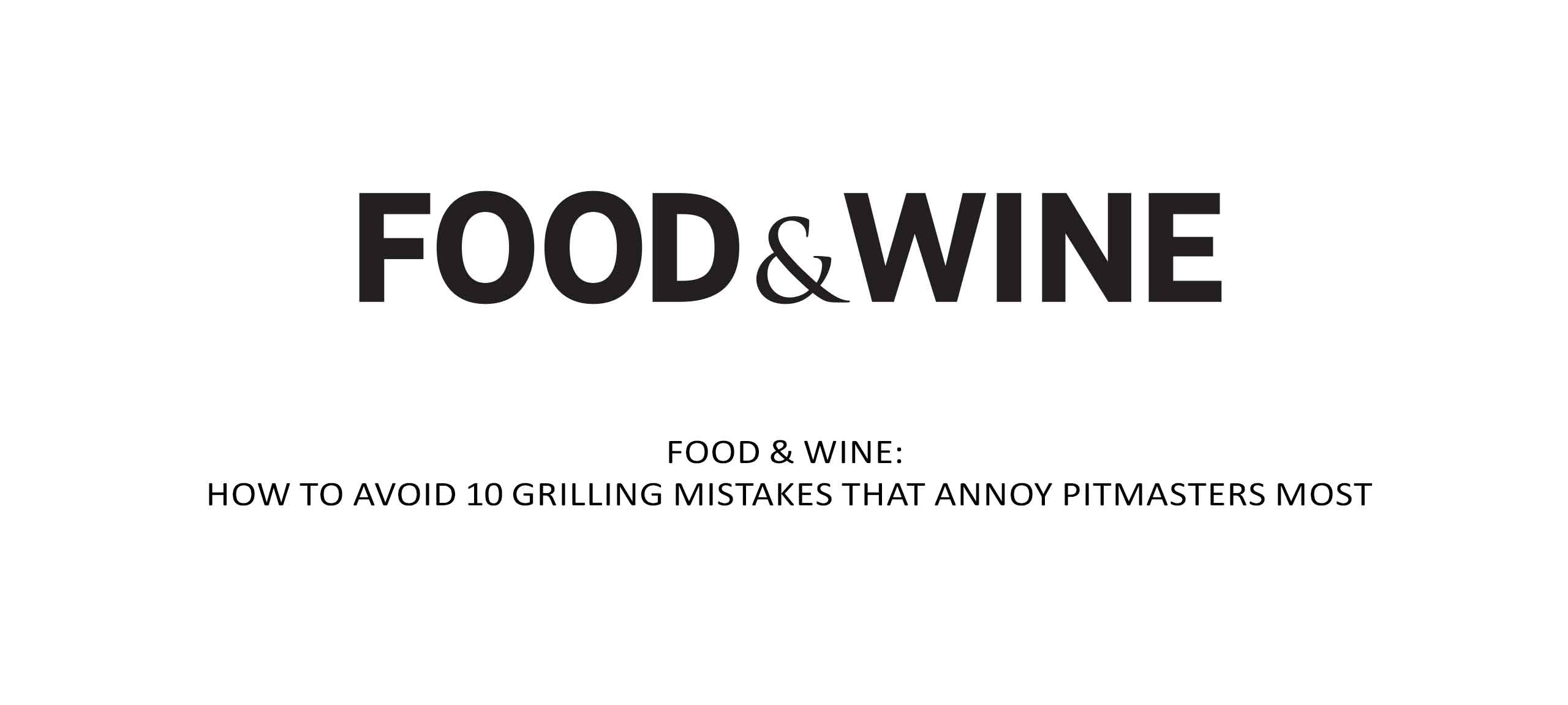 Food & Wine magazine logo with article headline about avoiding 10 grilling mistakes that annoy pitmasters most