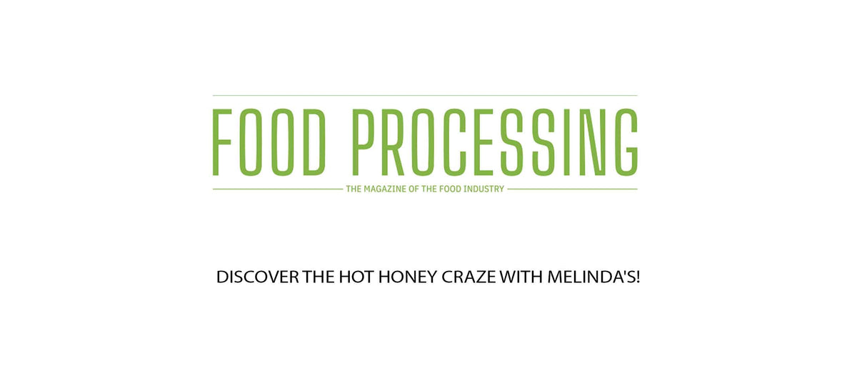 Food Processing magazine cover featuring headline "Discover the Hot Honey Craze with Melinda's!"