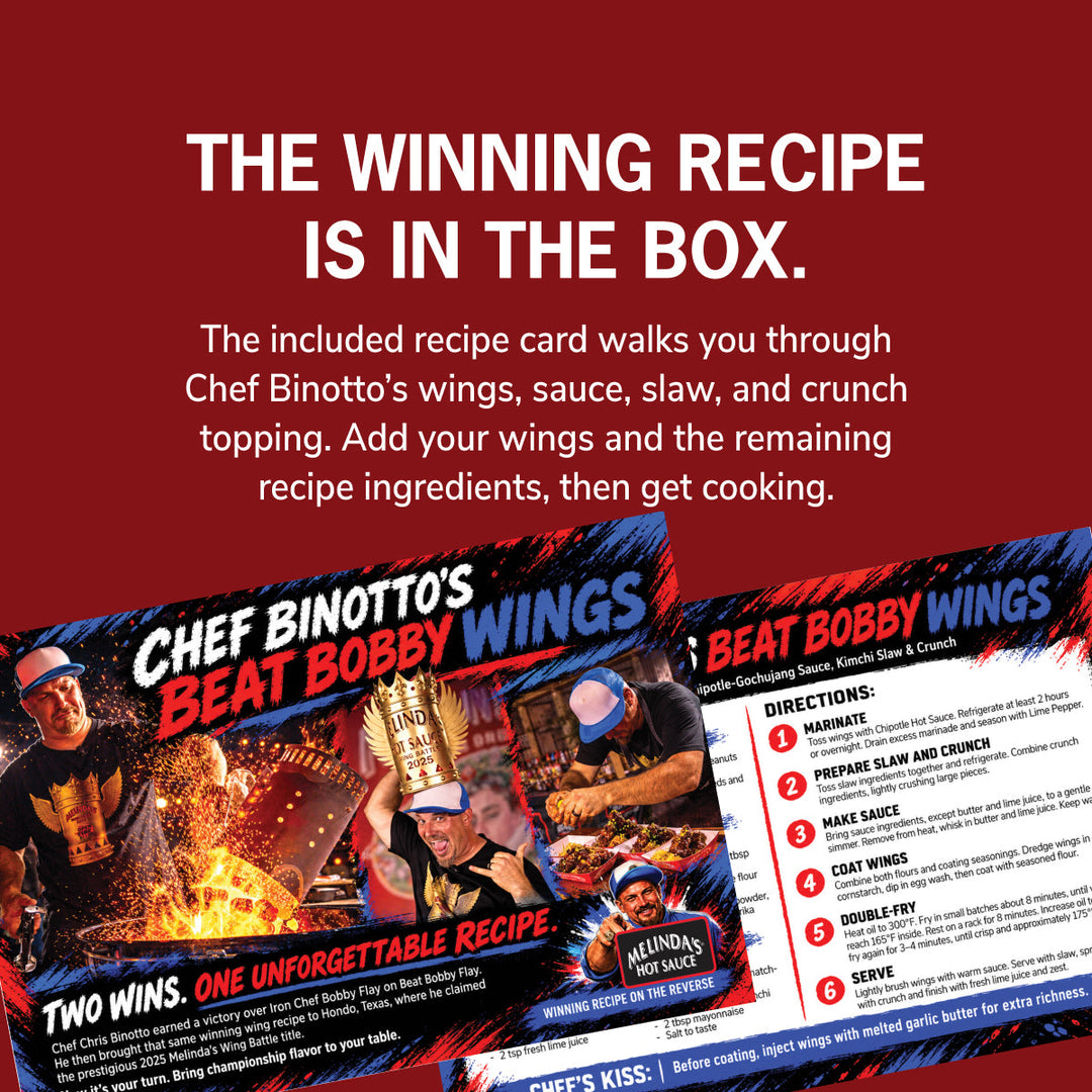 Front and back of the Beat Bobby Wings recipe card. The winning recipe is in the box. The included recipe card walks you through Chef Binotto’s wings, sauce, slaw, and crunch topping. Add your wings and the remaining recipe ingredients, then get cooking.